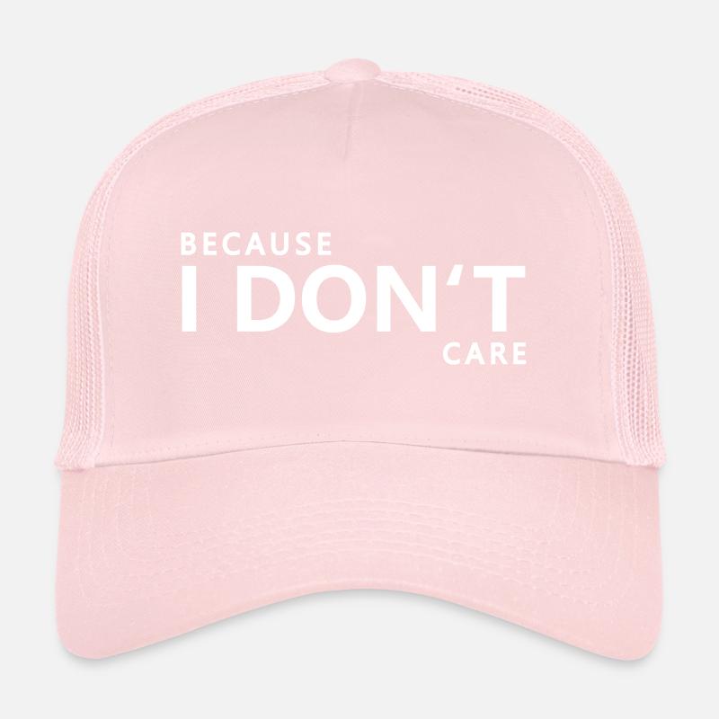 Because I do not care Trucker Cap
