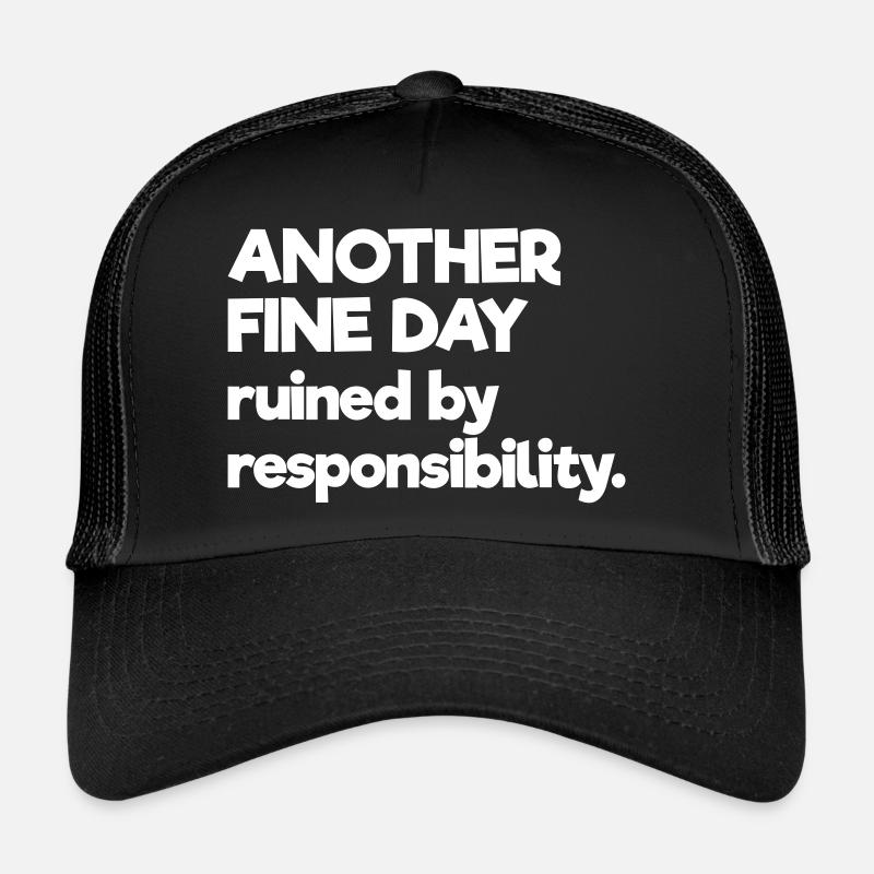 Another Fine Day Ruined By Responsibility Trucker Cap