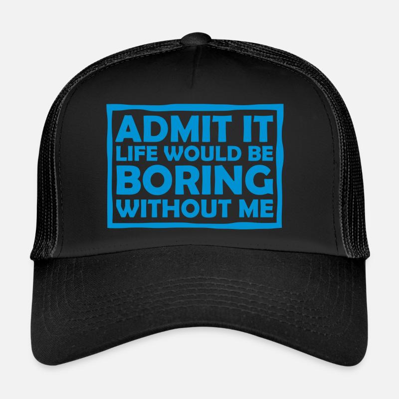 boring life without me Trucker Cap