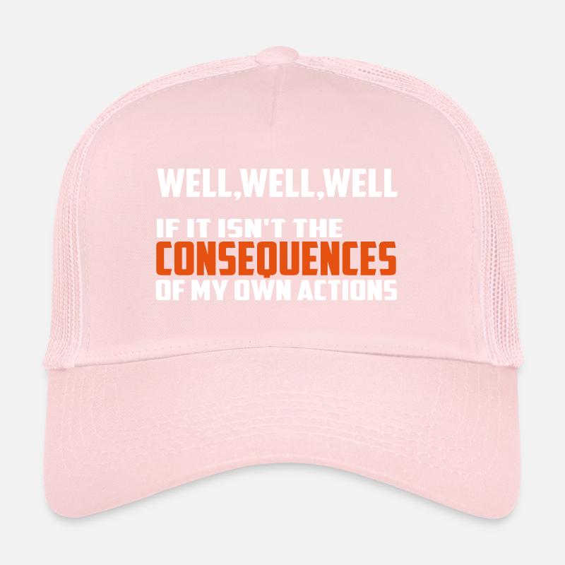 consequences funny quote Trucker Cap