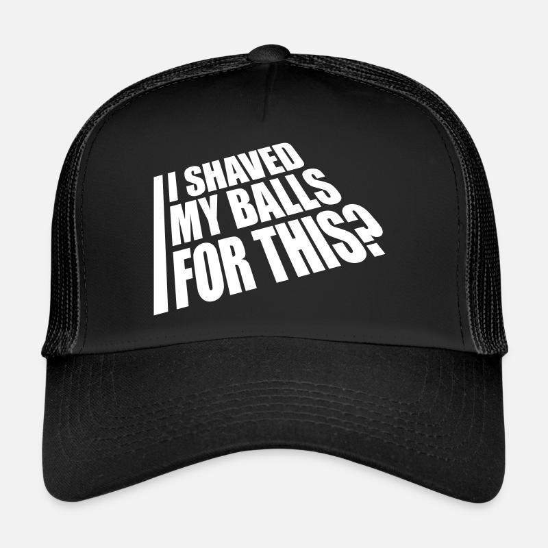 I shaved my balls Trucker Cap