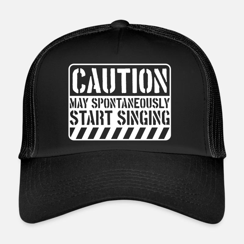 may spontaneously start singing Trucker Cap