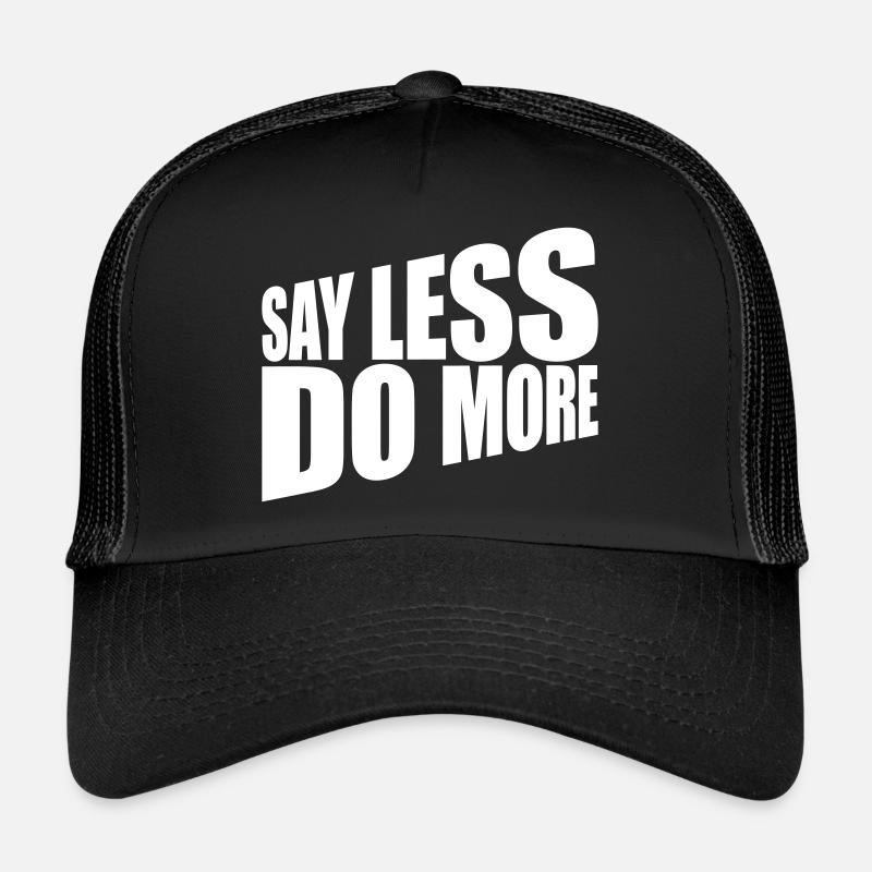say less do more Trucker Cap