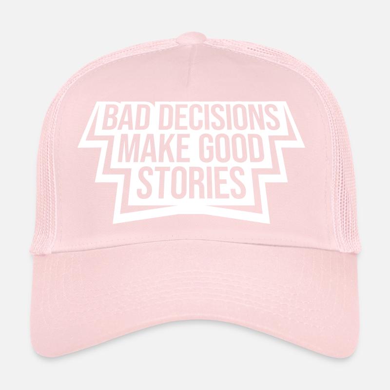 bad decisions great stories Trucker Cap