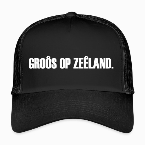 Groôs op Zeêland - Lekker Zeeuws - Trucker Cap