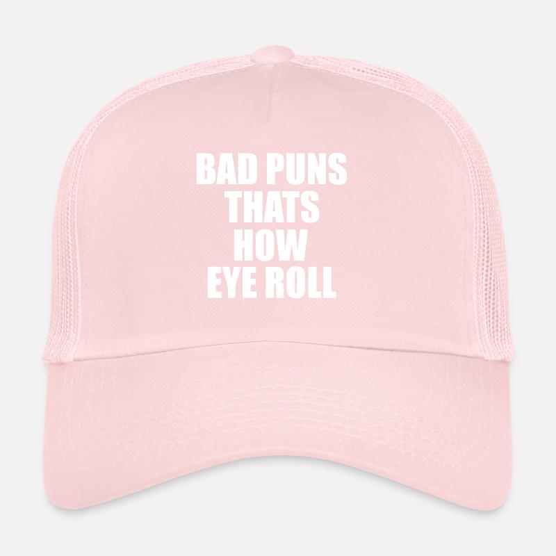 bad puns thats how eye roll Trucker Cap