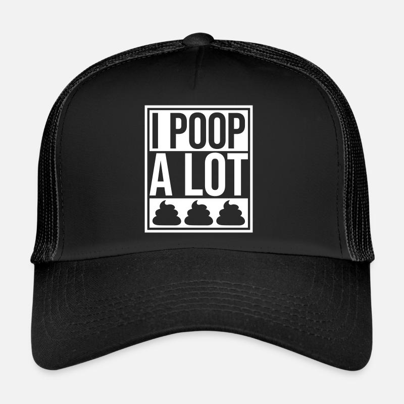 I poop a lot Trucker Cap