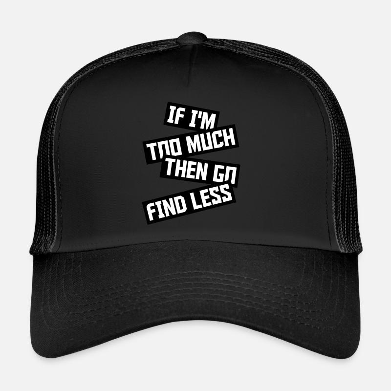 if im too much - Trucker Cap - Schwarz/Schwarz