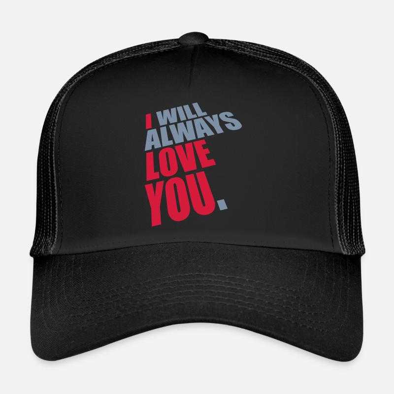 I will always love Trucker Cap
