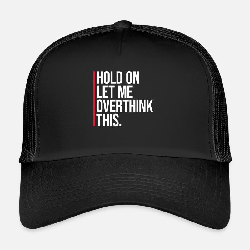 Hold On Let Me Overthink This Funny Joke Saying Trucker Cap