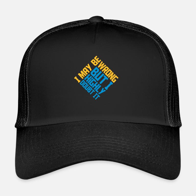 I may be wrong Trucker Cap