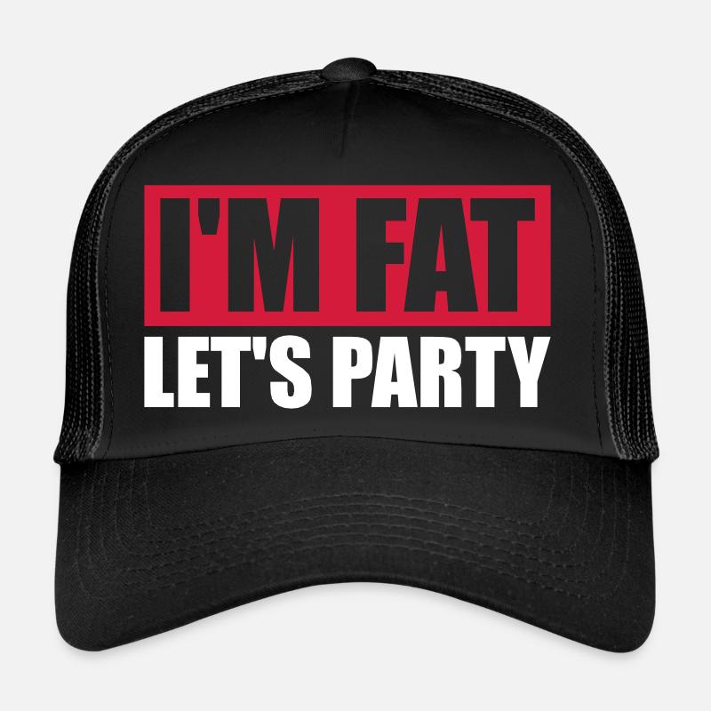 im fat lets party Trucker Cap