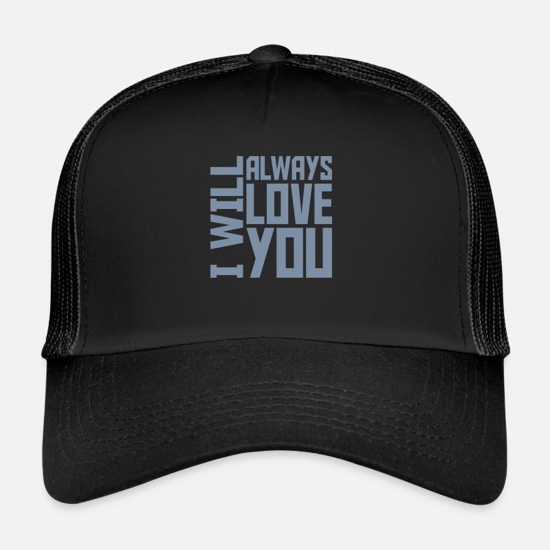 I will always love Trucker Cap