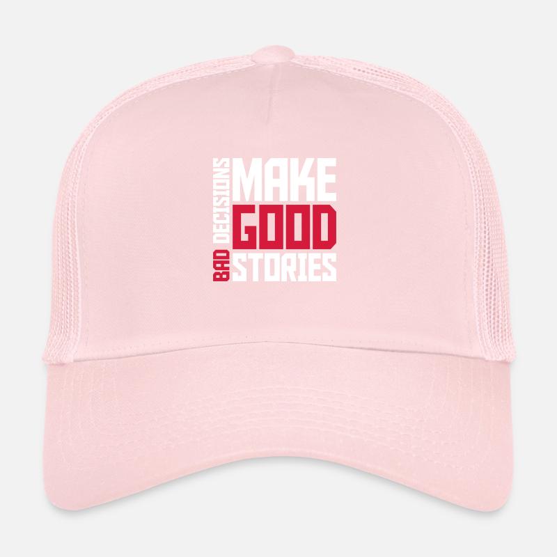 bad decisions great stories Trucker Cap