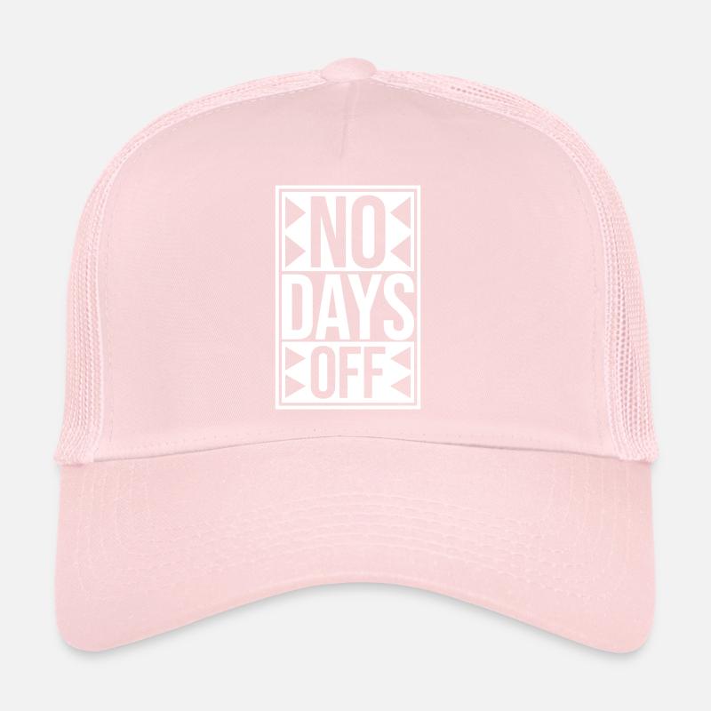 no days off quote Trucker Cap