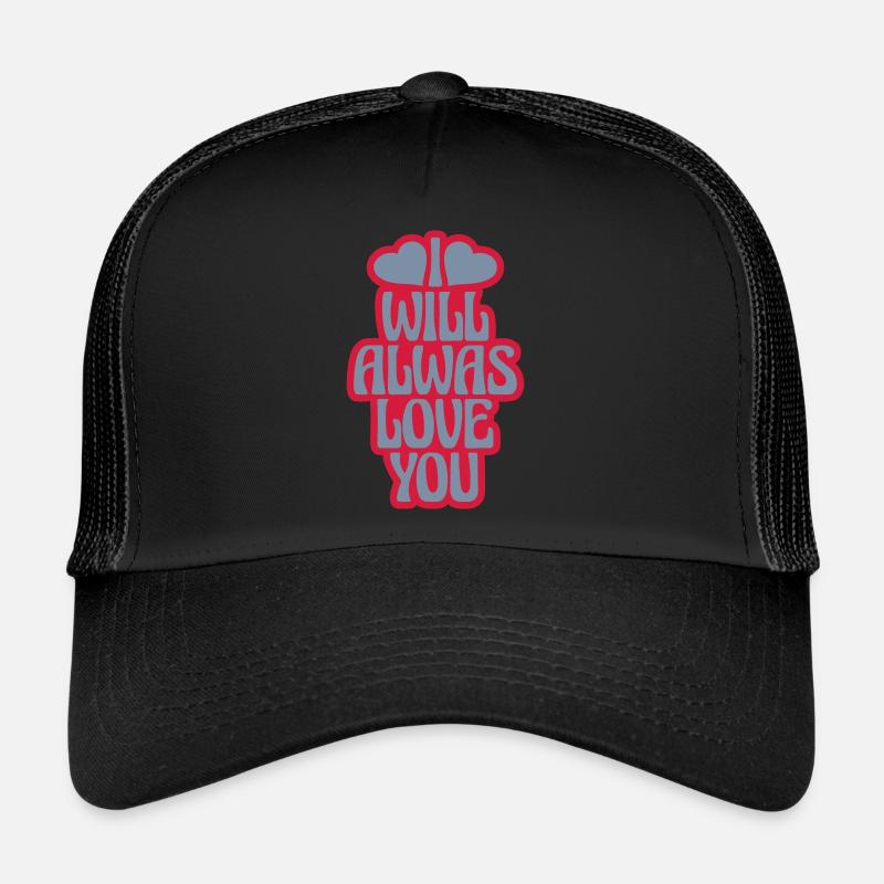 I will always love Trucker Cap
