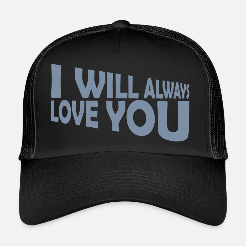 I will always love Trucker Cap