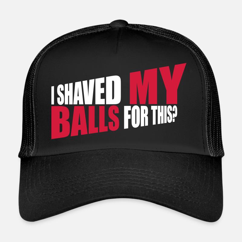 I shaved my balls Trucker Cap