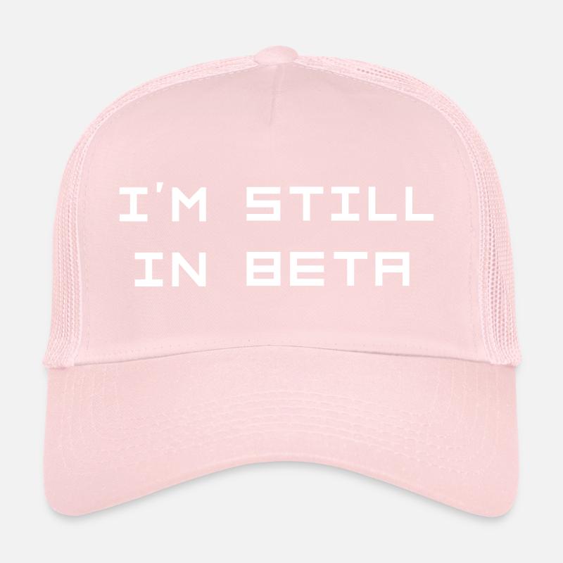 I’m still in beta Trucker Cap