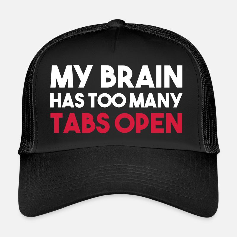 MY BRAIN HAS TOO MANY TABS OPEN Trucker Cap