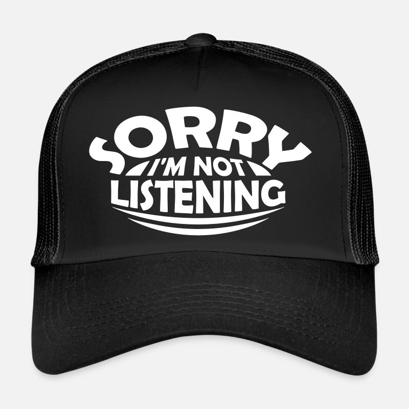 sorry im not listening Trucker Cap