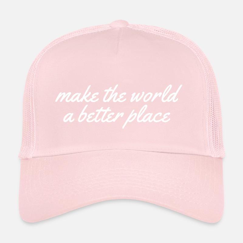 make the world a better place Trucker Cap
