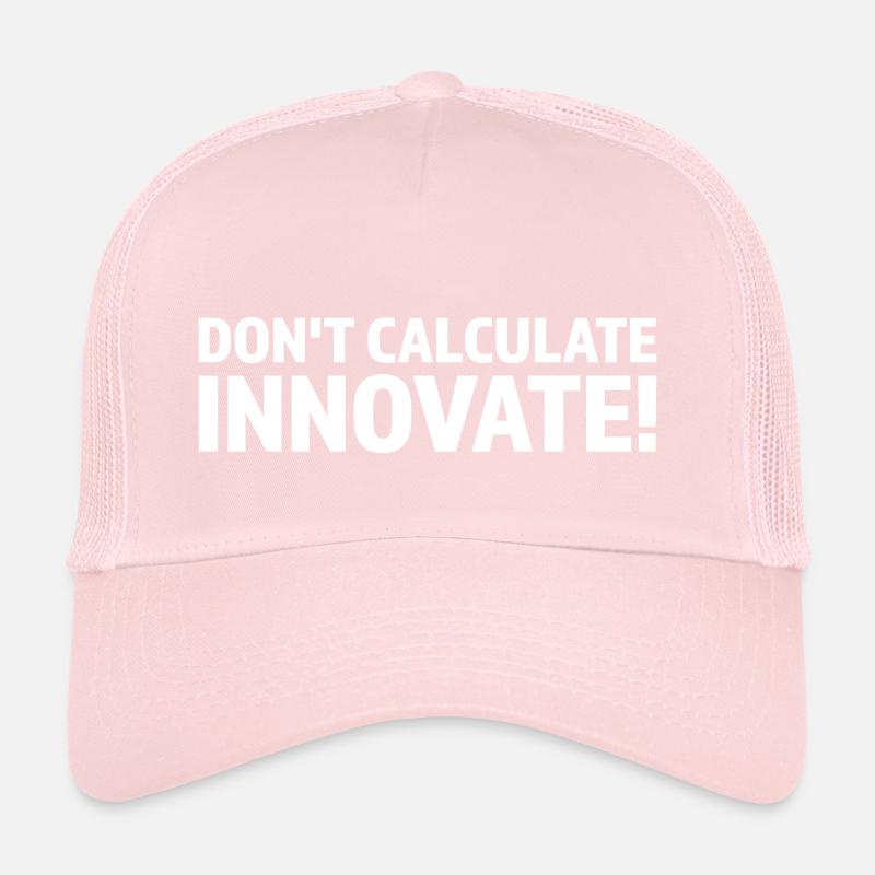DON T CALCULATE INNOVATE Trucker Cap