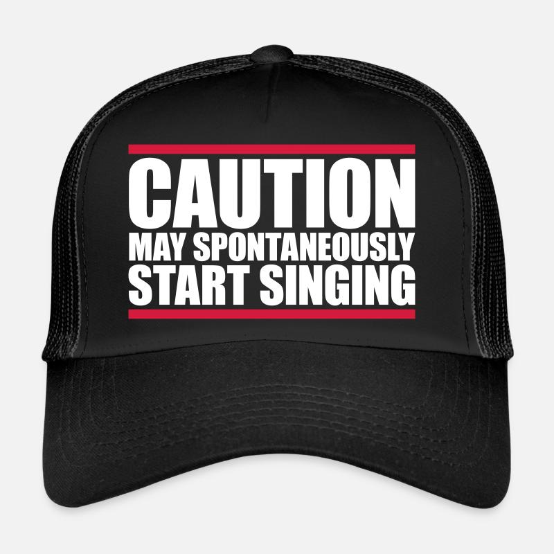 may spontaneously start singing Trucker Cap