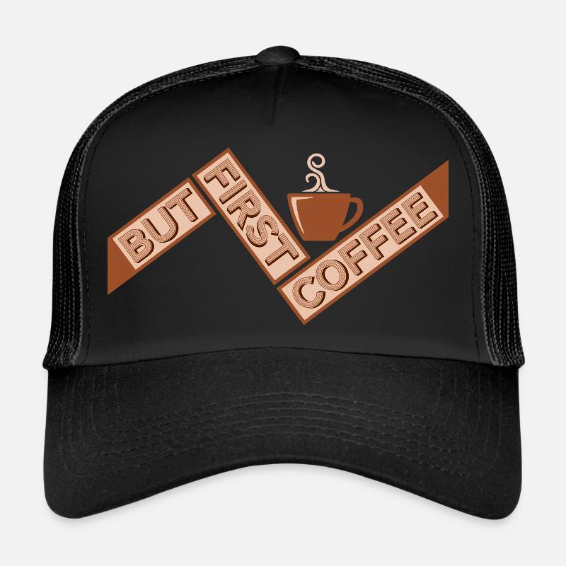 But First Coffee Funny Addicted Caffeine Lover Trucker Cap