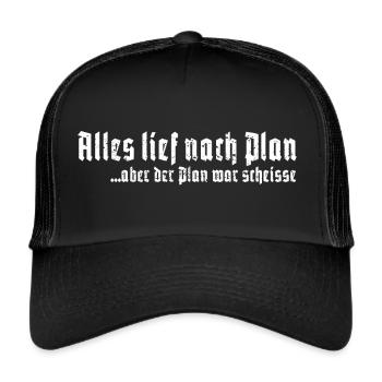 Alles lief nach Plan aber der Plan war scheisse - Trucker Cap - Schwarz/Schwarz - Vorne