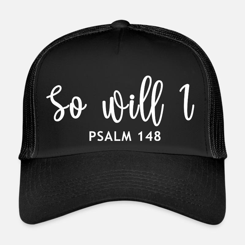 So will I psalm 148 white Trucker Cap