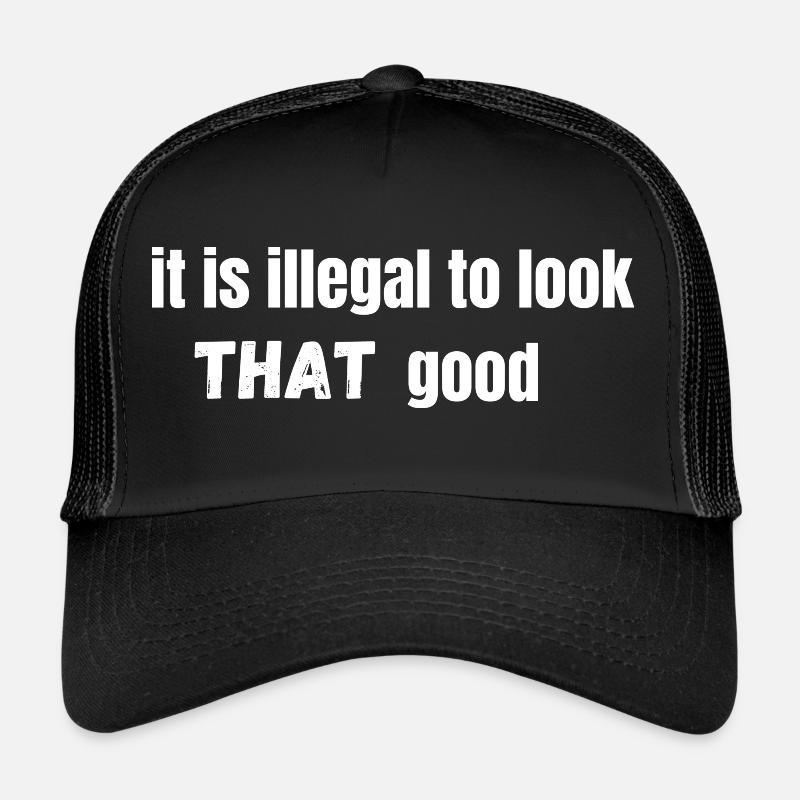 it is illegal to look THAT good - Trucker Cap - black/black