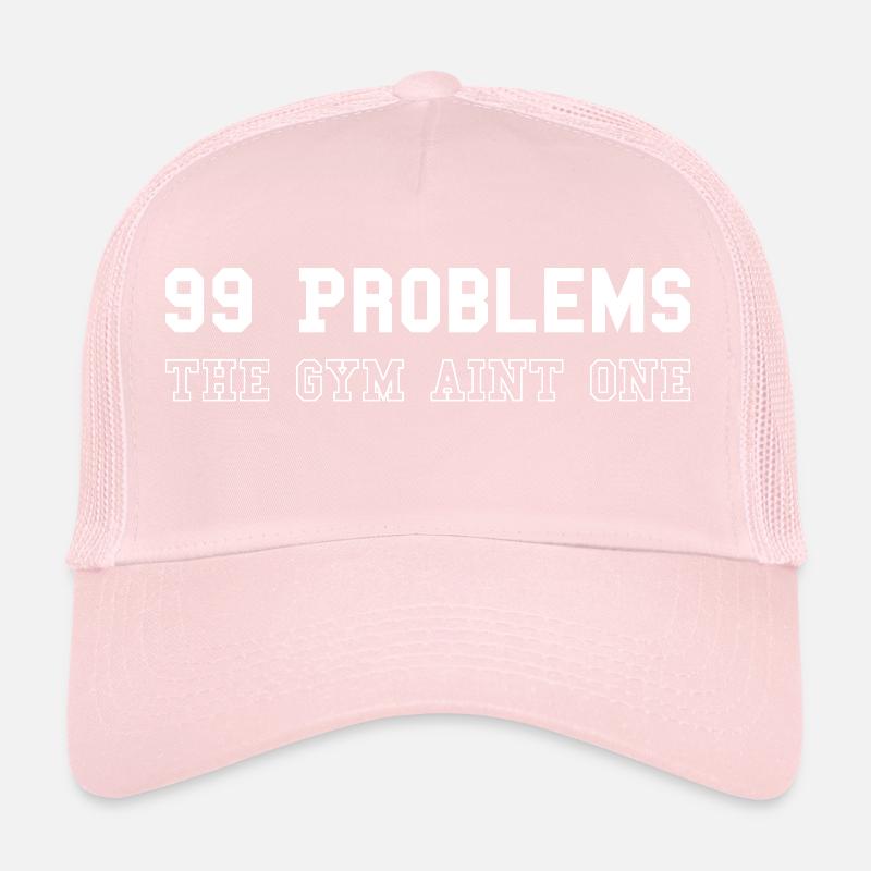 99 problems the gym aint one Trucker Cap