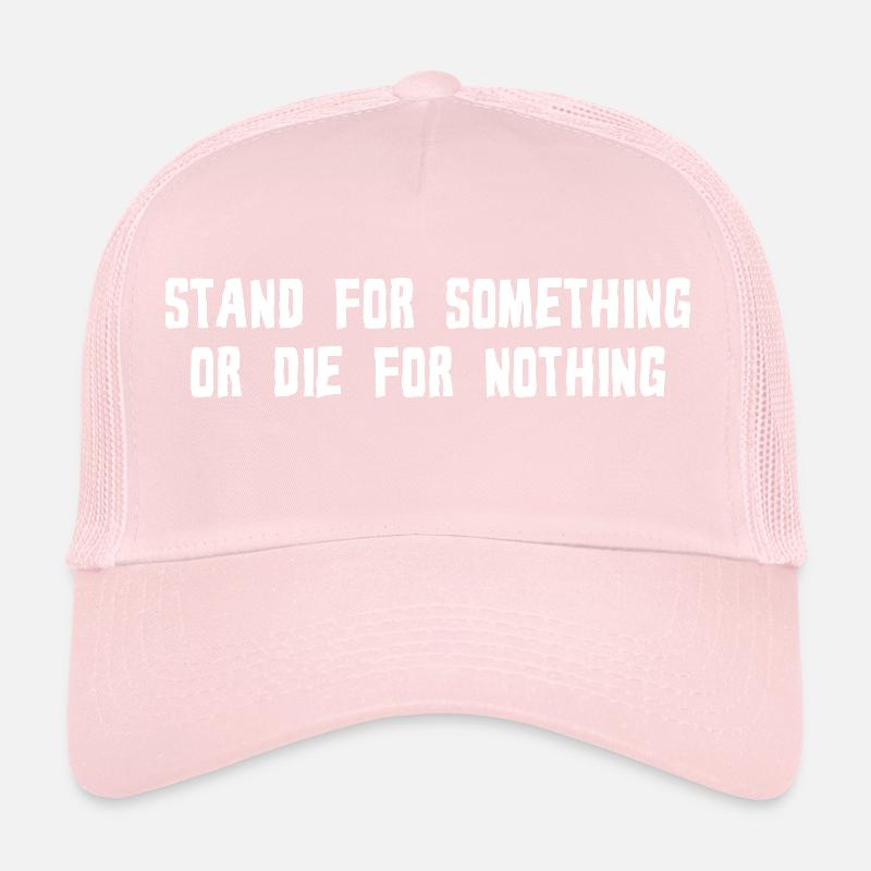 STAND FOR SOMETHING OR DIE FOR NOTHING Trucker Cap