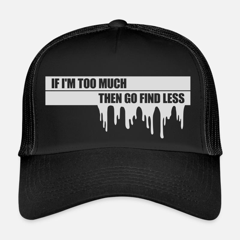 if im too much - Trucker Cap - Schwarz/Schwarz