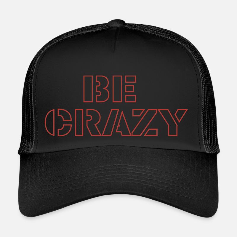 Be crazy Trucker Cap