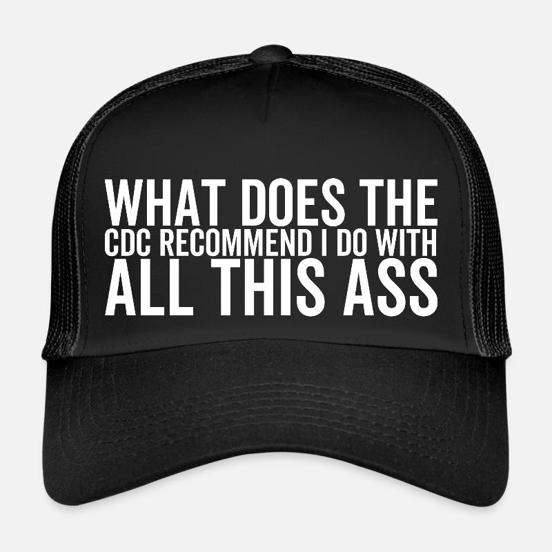 What Does The CDC Recommend I Do With All This Ass Trucker Cap