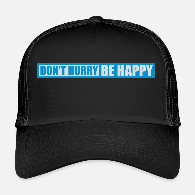 dont hurry be happy Trucker Cap