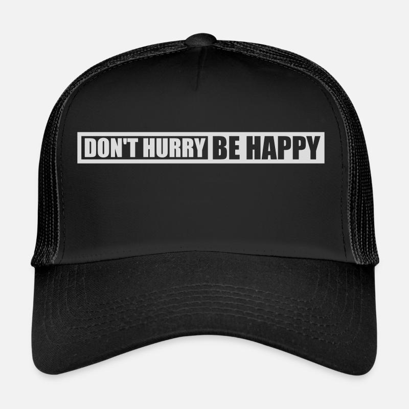 Don't hurry be happy Trucker Cap