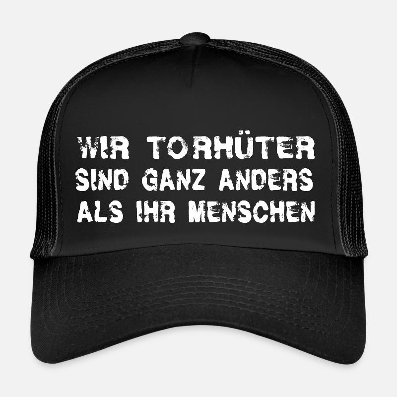 Wir Torhüter Sind Ganz Anders Als Ihr Menschen Trucker Cap