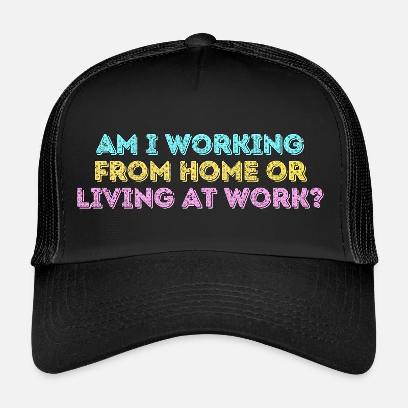 Arbeite ich von zu Hause aus oder lebe ich bei der Arbeit lustig - Trucker Cap - Schwarz/Schwarz