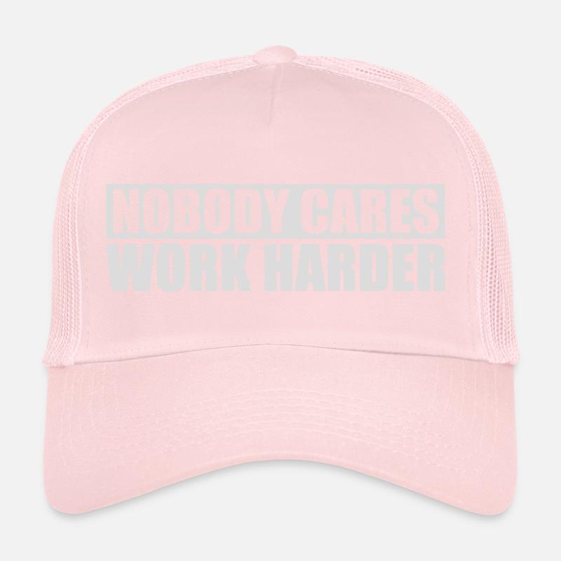 nobody cares work harder Trucker Cap