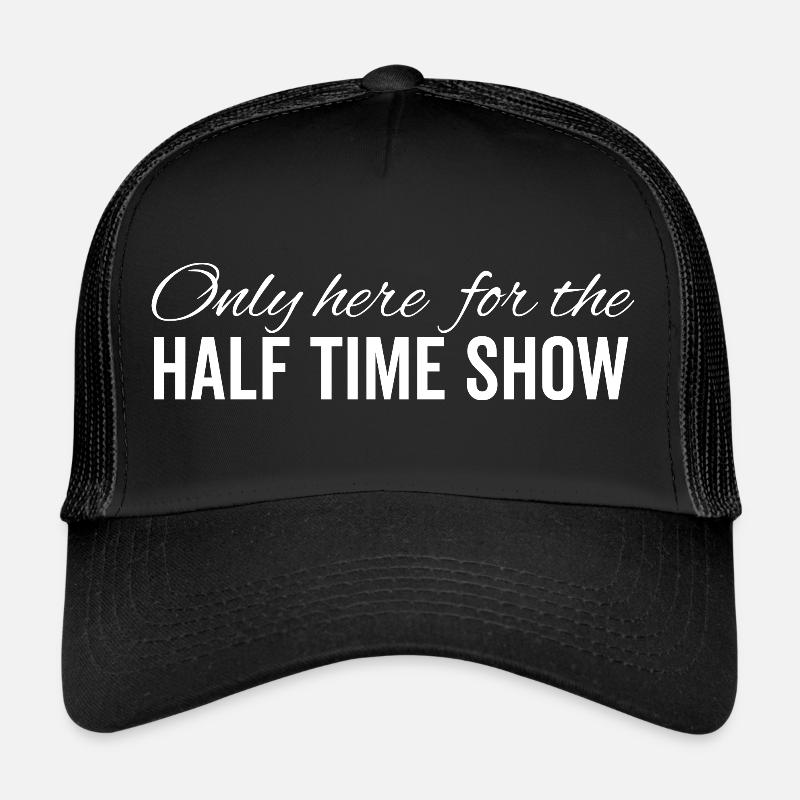 Only Here For The Half Time Show Trucker Cap