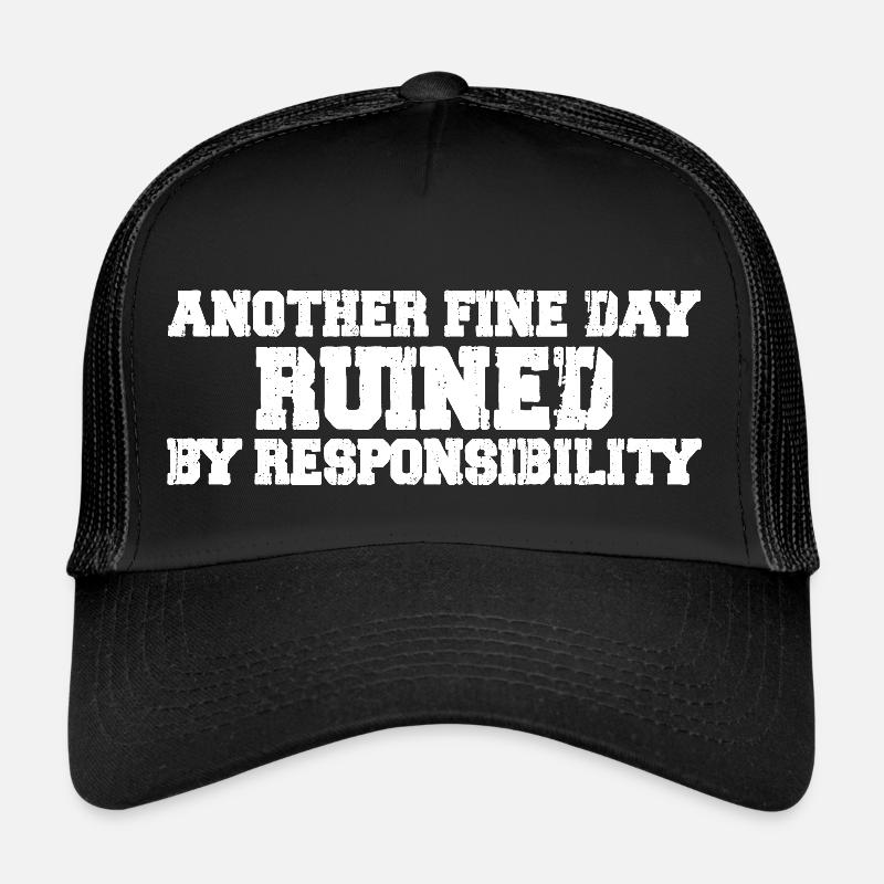 Another Fine Day Ruined By Responsibility Trucker Cap