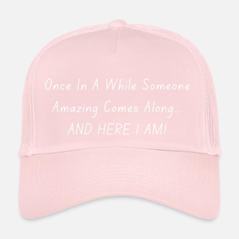 Once In A While Someone Amazing Comes Along Trucker Cap