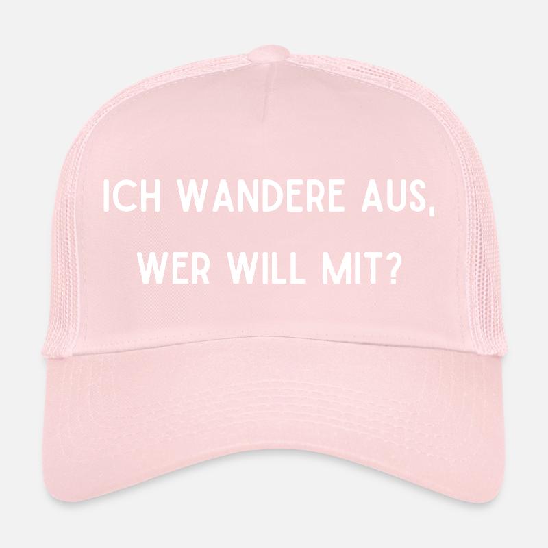 Ich wandere aus, wer will mit Trucker Cap