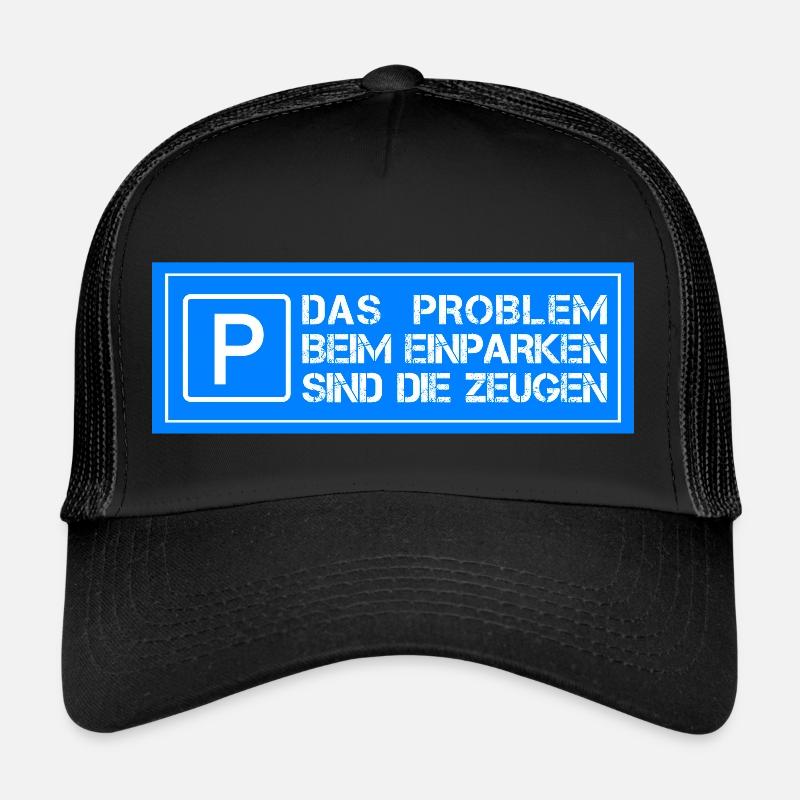 Das Problem beim einparken sind die Zeugen - Trucker Cap - Schwarz/Schwarz