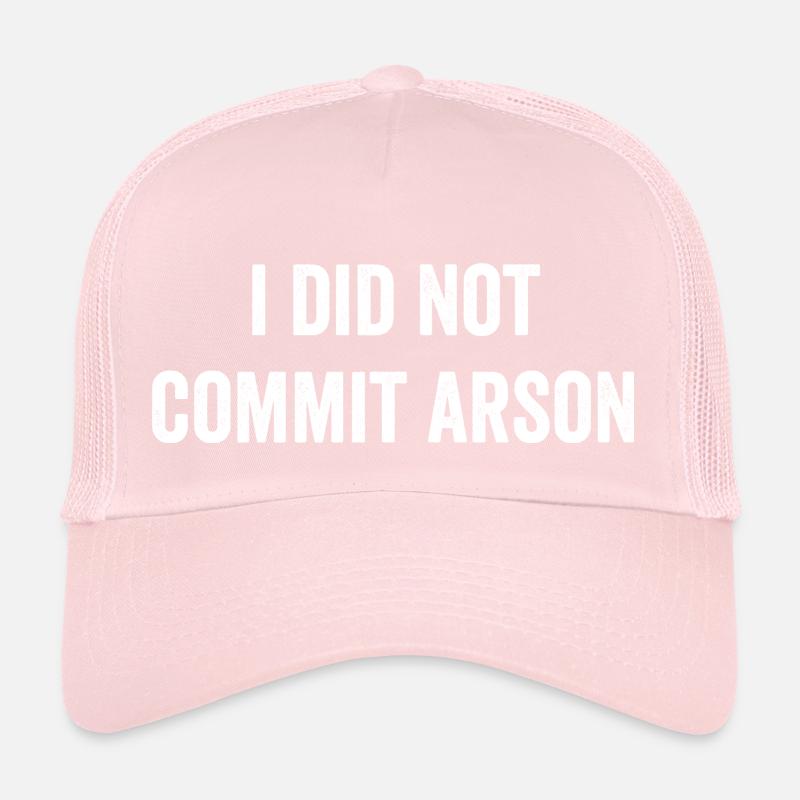 I Did Not Commit Arson Trucker Cap