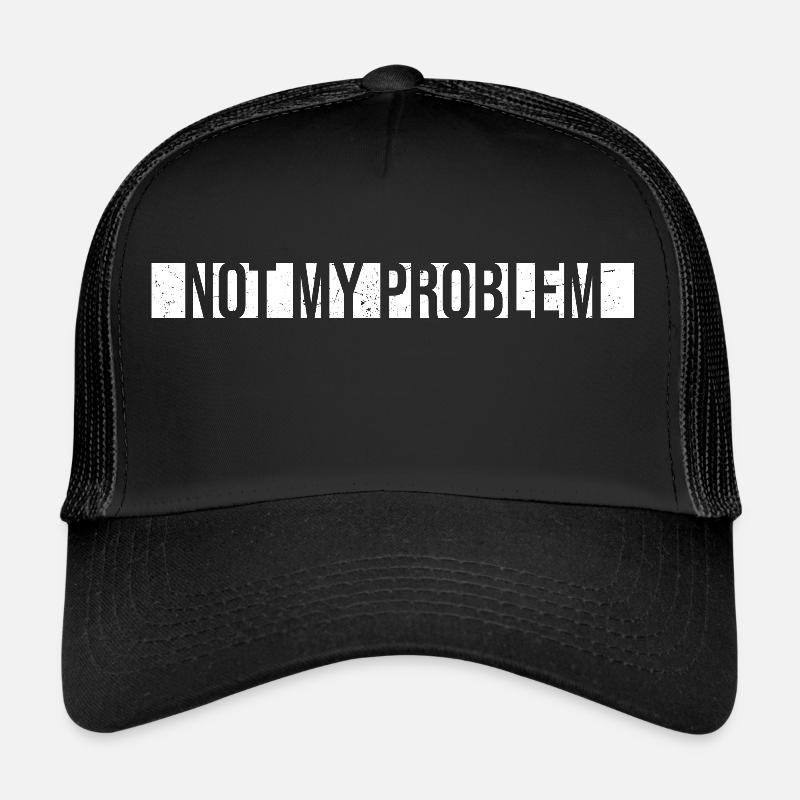 Not My Problem Lustiger Sarkasmus Humor Witz Zitat - Trucker Cap - Schwarz/Schwarz