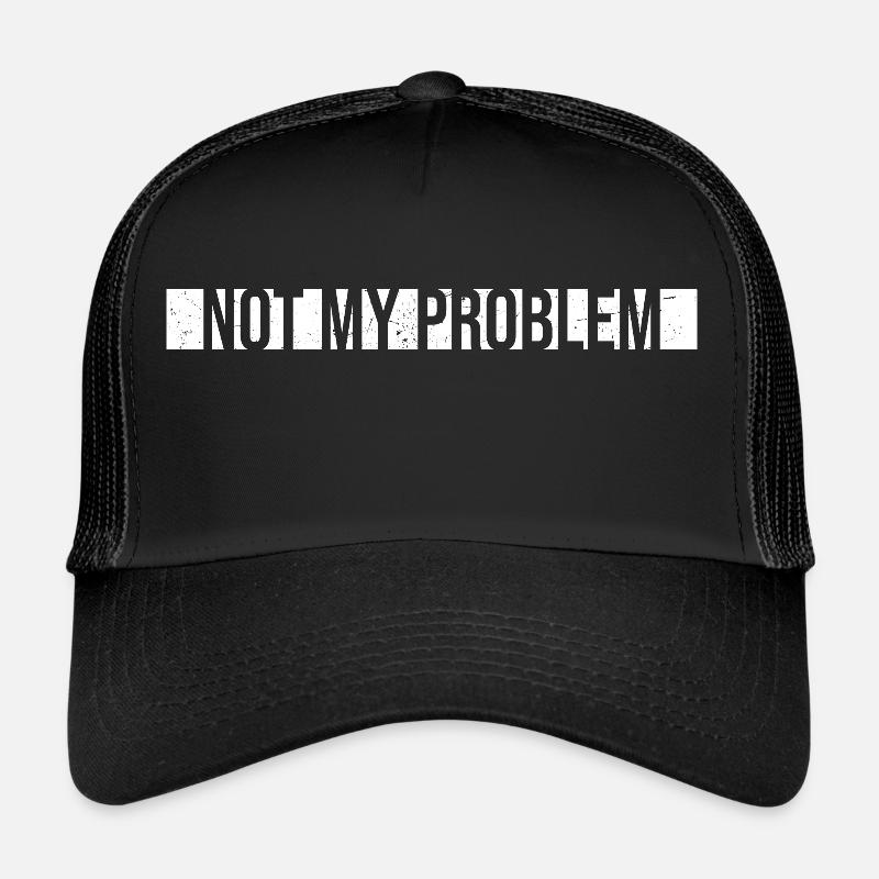 Not My Problem Lustiger Sarkasmus Humor Witz Zitat - Trucker Cap - Schwarz/Schwarz